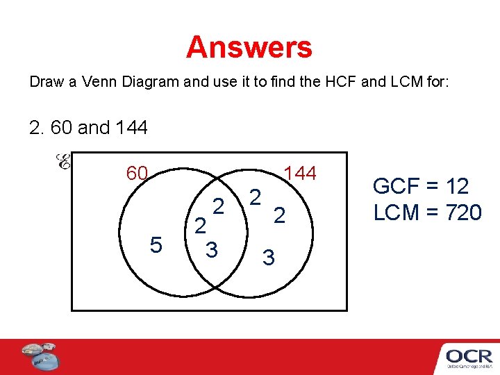 Answers Draw a Venn Diagram and use it to find the HCF and LCM