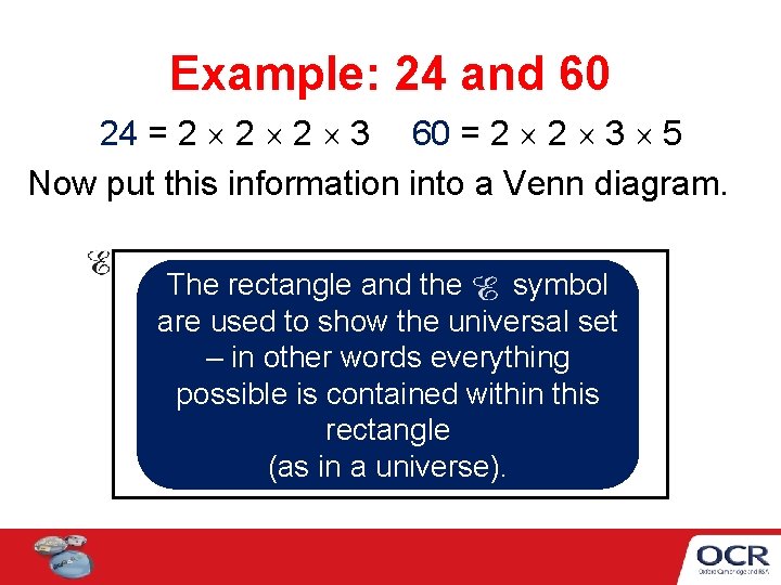 Example: 24 and 60 24 = 2 2 2 3 60 = 2 2