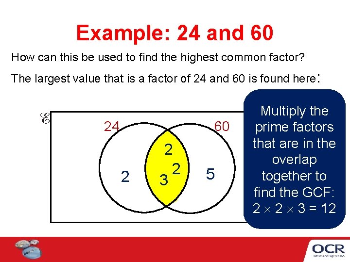 Example: 24 and 60 How can this be used to find the highest common