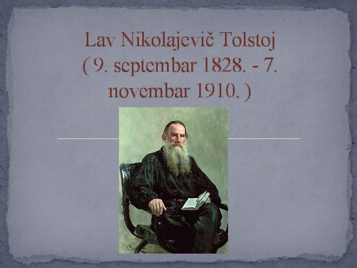 Lav Nikolajevič Tolstoj ( 9. septembar 1828. - 7. novembar 1910. ) 