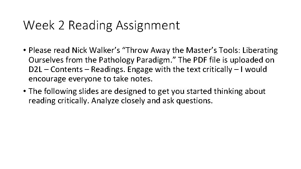 Week 2 Reading Assignment • Please read Nick Walker’s “Throw Away the Master’s Tools: