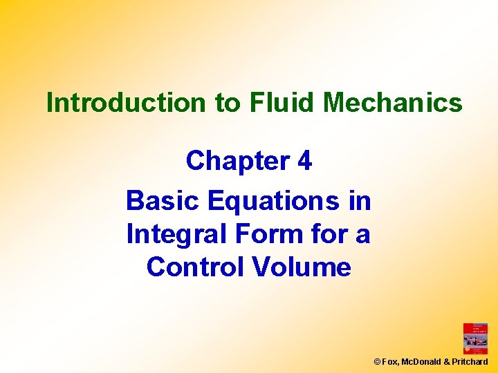 Introduction to Fluid Mechanics Chapter 4 Basic Equations in Integral Form for a Control