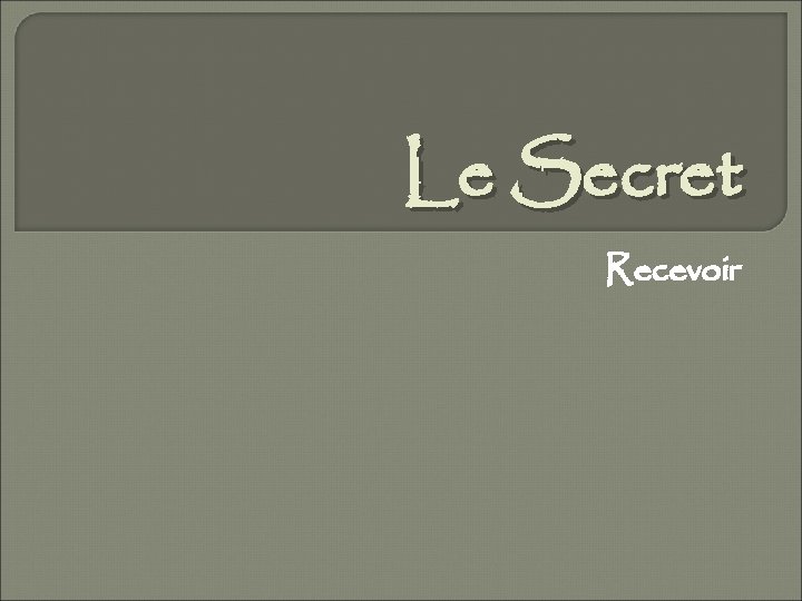 Le Secret Recevoir 