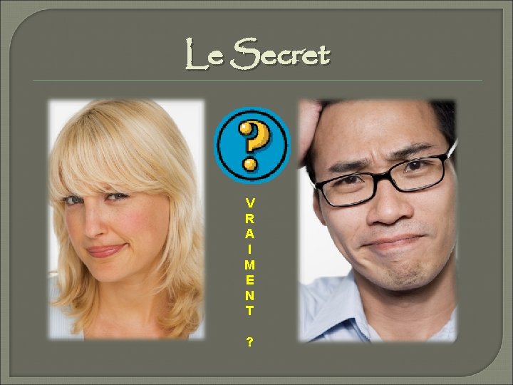 Le Secret V R A I M E N T ? 