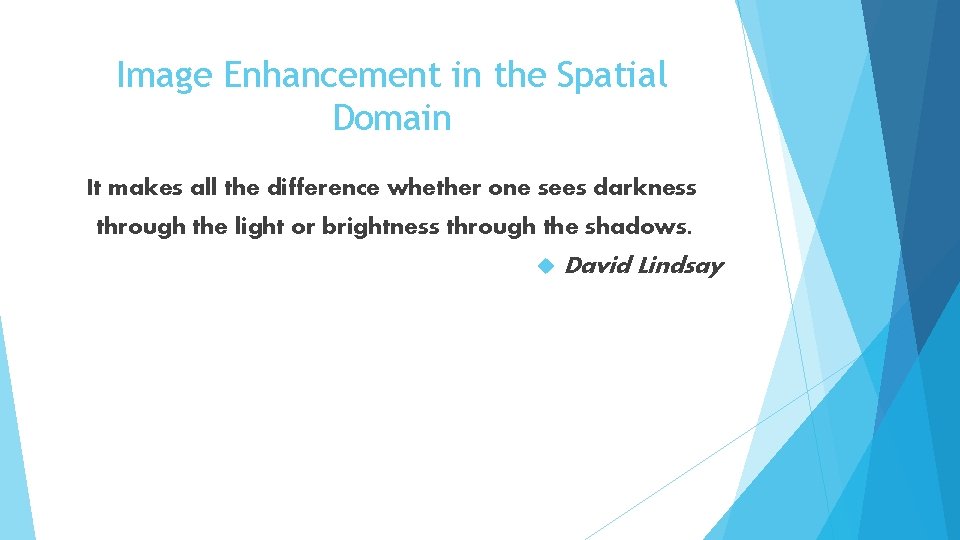 Image Enhancement in the Spatial Domain It makes all the difference whether one sees