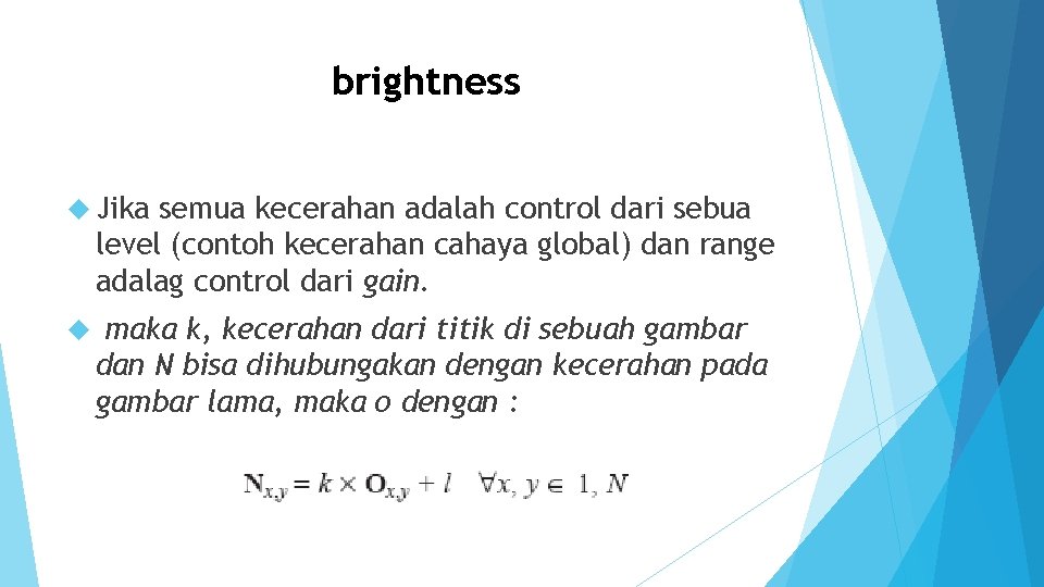 brightness Jika semua kecerahan adalah control dari sebua level (contoh kecerahan cahaya global) dan