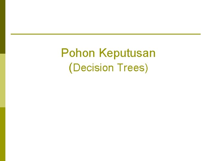 Pohon Keputusan (Decision Trees) 
