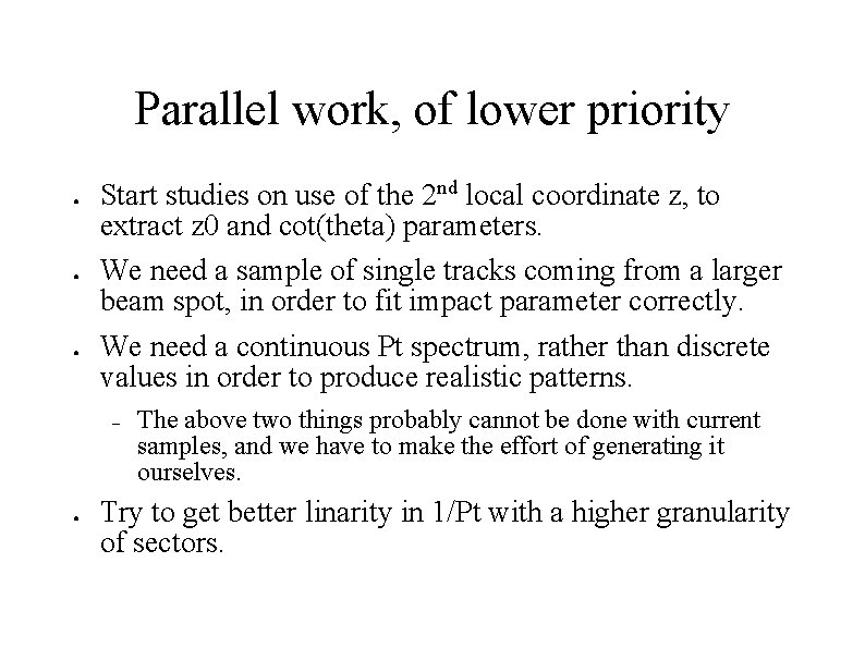 Parallel work, of lower priority ● ● ● Start studies on use of the