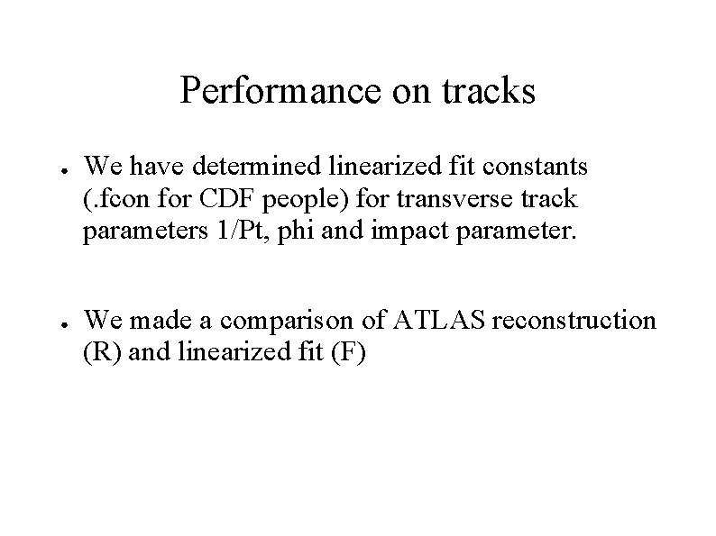 Performance on tracks ● ● We have determined linearized fit constants (. fcon for