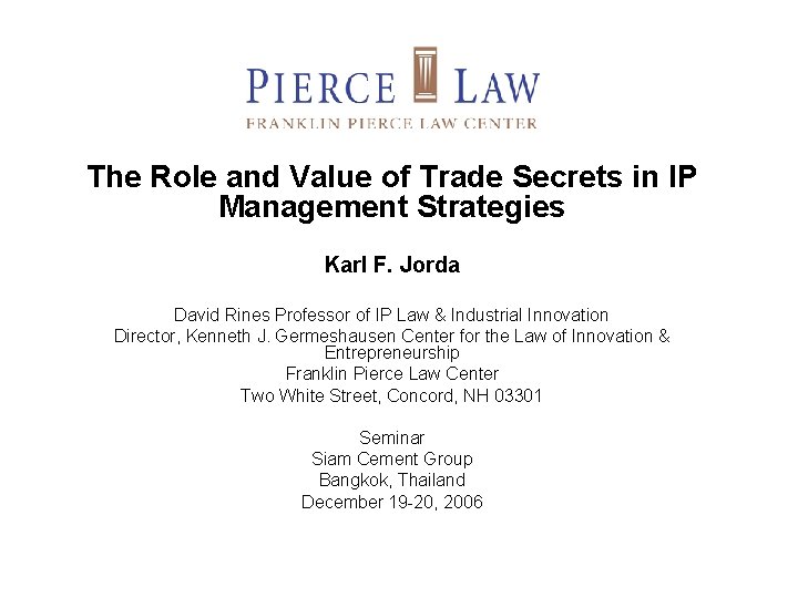 The Role and Value of Trade Secrets in IP Management Strategies Karl F. Jorda