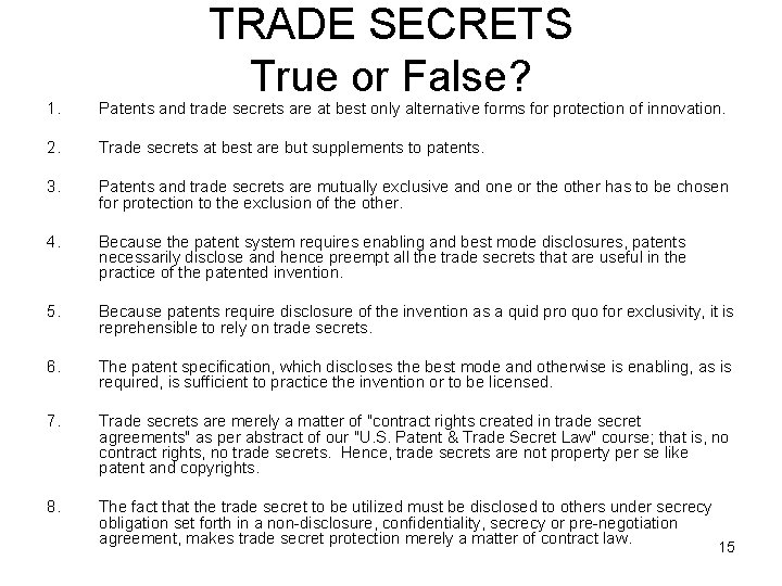 TRADE SECRETS True or False? 1. Patents and trade secrets are at best only