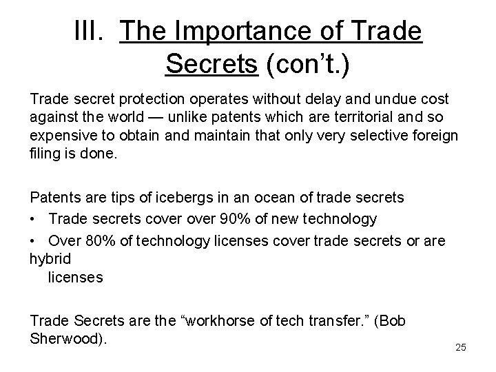 III. The Importance of Trade Secrets (con’t. ) Trade secret protection operates without delay