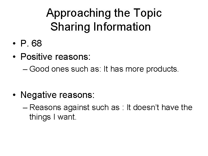 Approaching the Topic Sharing Information • P. 68 • Positive reasons: – Good ones