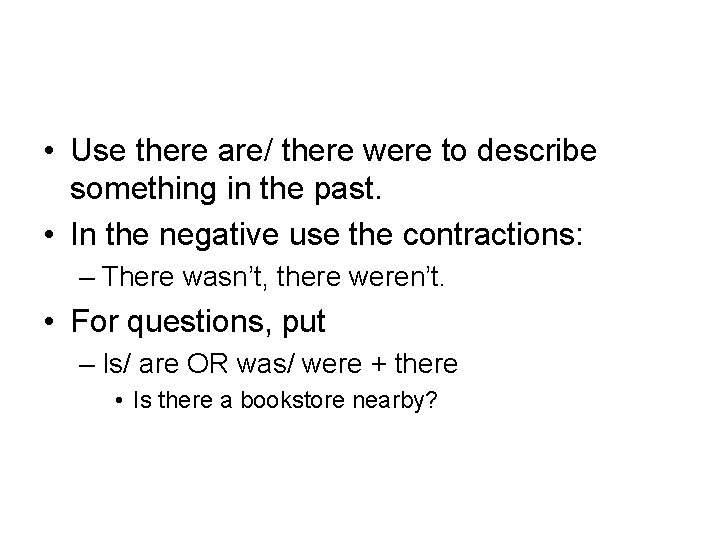  • Use there are/ there were to describe something in the past. •