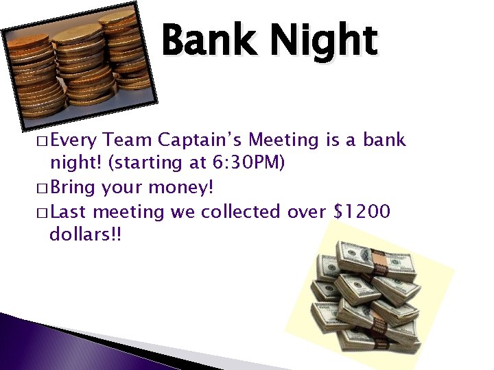 Bank Night � Every Team Captain’s Meeting is a bank night! (starting at 6: Bank Night � Every Team Captain’s Meeting is a bank night! (starting at 6: