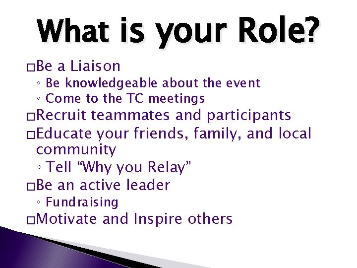 What is your Role? �Be a Liaison ◦ Be knowledgeable about the event ◦ What is your Role? �Be a Liaison ◦ Be knowledgeable about the event ◦