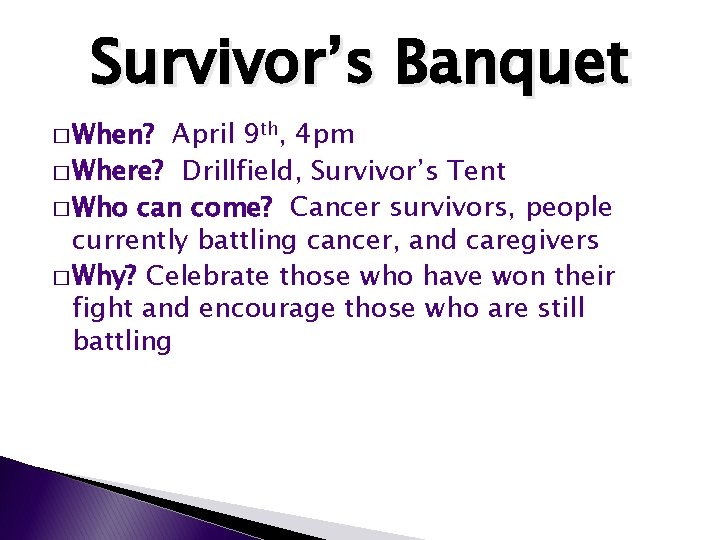 Survivor’s Banquet � When? April 9 th, 4 pm � Where? Drillfield, Survivor’s Tent Survivor’s Banquet � When? April 9 th, 4 pm � Where? Drillfield, Survivor’s Tent