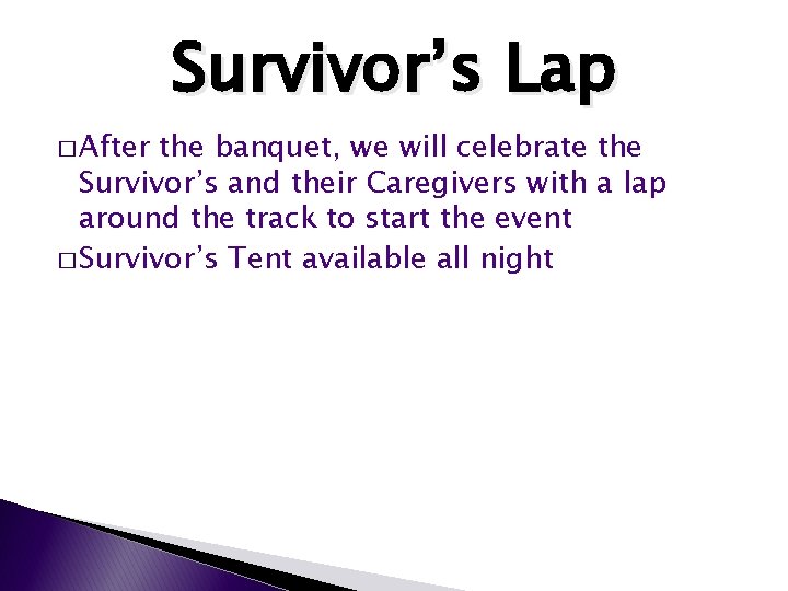 Survivor’s Lap � After the banquet, we will celebrate the Survivor’s and their Caregivers Survivor’s Lap � After the banquet, we will celebrate the Survivor’s and their Caregivers