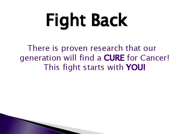 Fight Back There is proven research that our generation will find a CURE for Fight Back There is proven research that our generation will find a CURE for