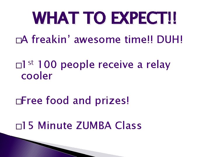 WHAT TO EXPECT!! �A freakin’ awesome time!! DUH! � 1 st 100 people receive WHAT TO EXPECT!! �A freakin’ awesome time!! DUH! � 1 st 100 people receive