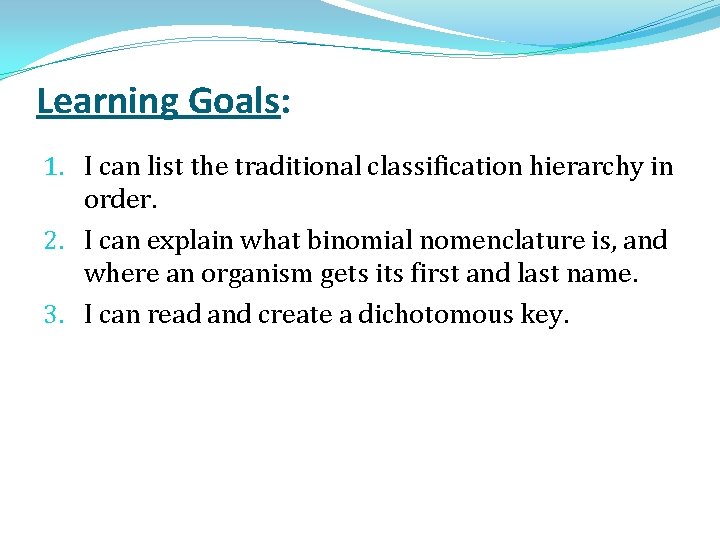 Learning Goals: 1. I can list the traditional classification hierarchy in order. 2. I Learning Goals: 1. I can list the traditional classification hierarchy in order. 2. I