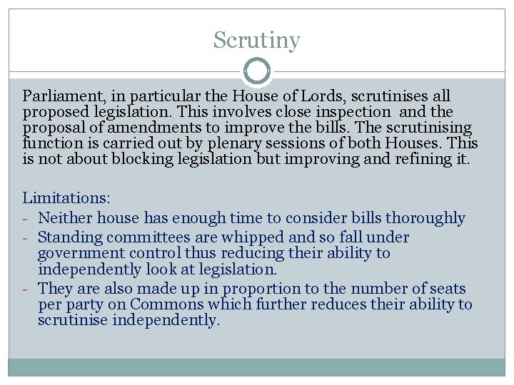 Scrutiny Parliament, in particular the House of Lords, scrutinises all proposed legislation. This involves