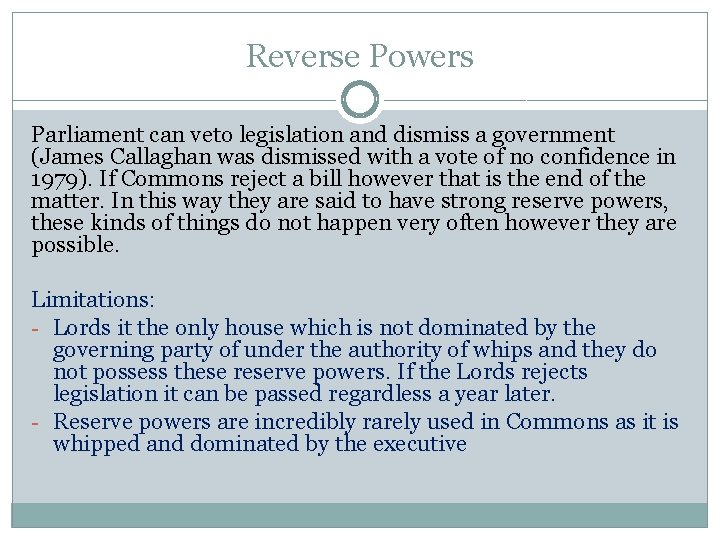 Reverse Powers Parliament can veto legislation and dismiss a government (James Callaghan was dismissed