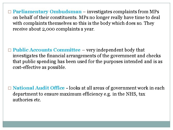 � Parliamentary Ombudsman – investigates complaints from MPs on behalf of their constituents. MPs