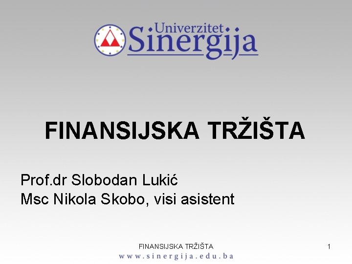 FINANSIJSKA TRŽIŠTA Prof. dr Slobodan Lukić Msc Nikola Skobo, visi asistent FINANSIJSKA TRŽIŠTA 1