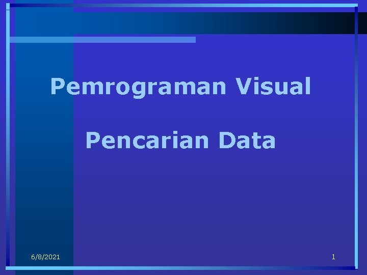 Pemrograman Visual Pencarian Data 6/8/2021 1 