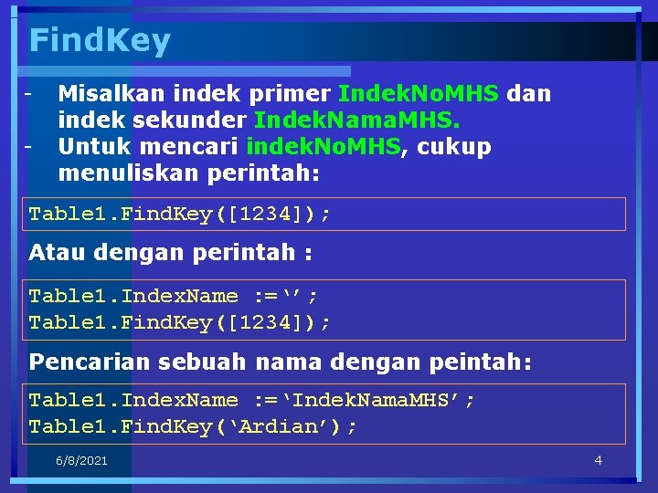 Find. Key - Misalkan indek primer Indek. No. MHS dan indek sekunder Indek. Nama.