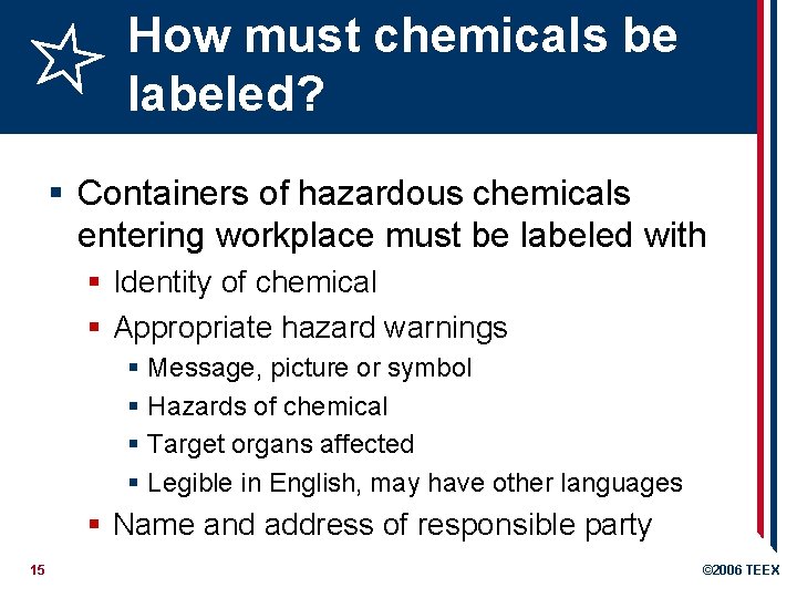 How must chemicals be labeled? § Containers of hazardous chemicals entering workplace must be