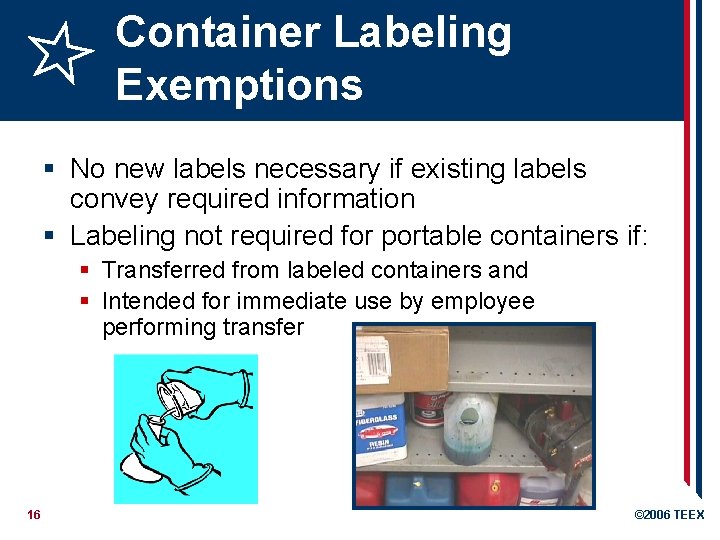 Container Labeling Exemptions § No new labels necessary if existing labels convey required information