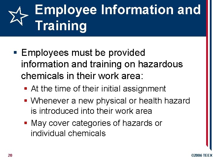Employee Information and Training § Employees must be provided information and training on hazardous