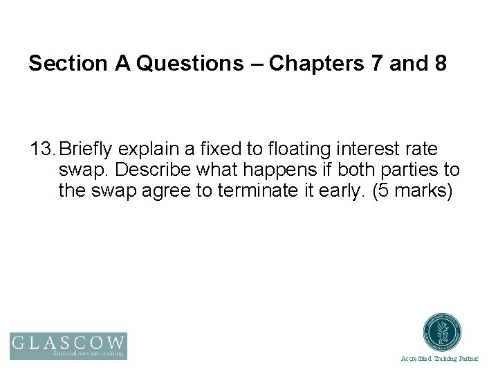 Section A Questions – Chapters 7 and 8 13. Briefly explain a fixed to