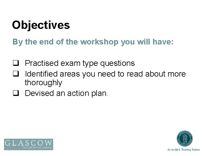 Objectives By the end of the workshop you will have: q Practised exam type