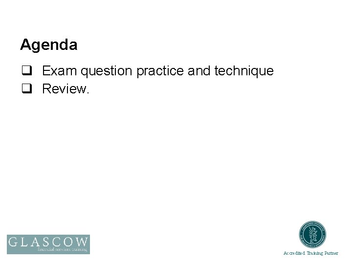 Agenda q Exam question practice and technique q Review. Accredited Training Partner 