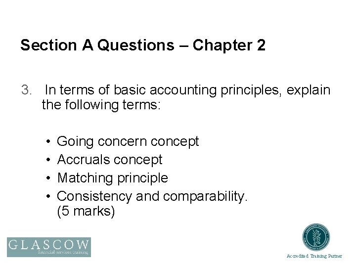 Section A Questions – Chapter 2 3. In terms of basic accounting principles, explain