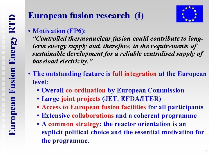 European Fusion Energy RTD European fusion research (i) • Motivation (FP 6): “Controlled thermonuclear