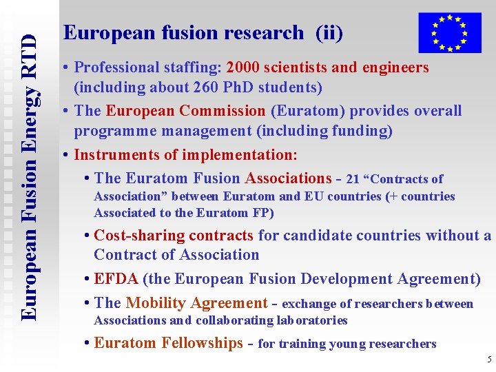 European Fusion Energy RTD European fusion research (ii) • Professional staffing: 2000 scientists and