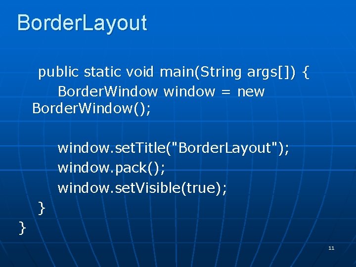 Border. Layout public static void main(String args[]) { Border. Window window = new Border.
