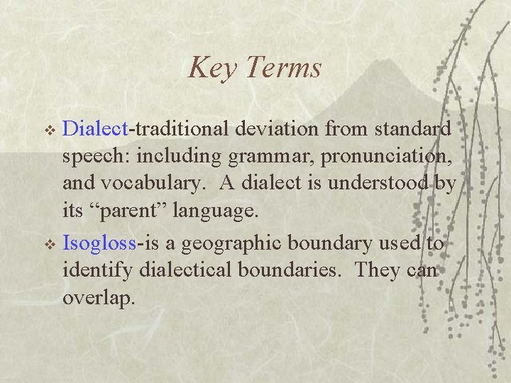 Key Terms Dialect-traditional deviation from standard speech: including grammar, pronunciation, and vocabulary. A dialect