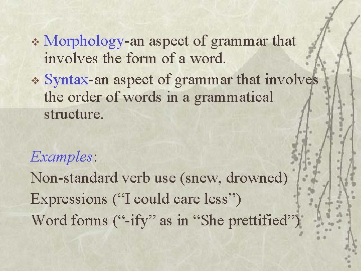 Morphology-an aspect of grammar that involves the form of a word. v Syntax-an aspect