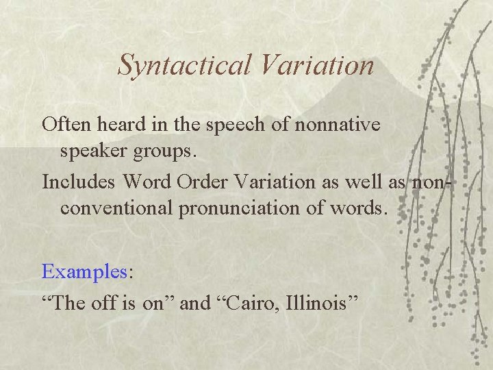 Syntactical Variation Often heard in the speech of nonnative speaker groups. Includes Word Order