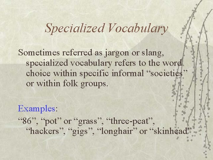 Specialized Vocabulary Sometimes referred as jargon or slang, specialized vocabulary refers to the word