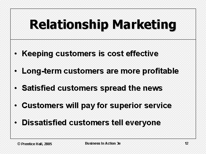 Relationship Marketing • Keeping customers is cost effective • Long-term customers are more profitable