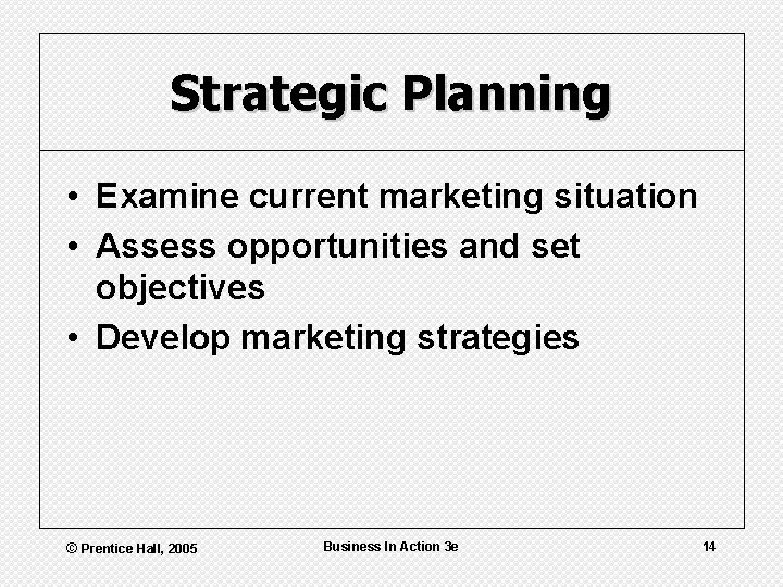 Strategic Planning • Examine current marketing situation • Assess opportunities and set objectives •