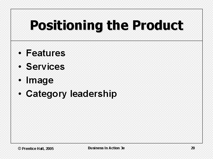 Positioning the Product • • Features Services Image Category leadership © Prentice Hall, 2005