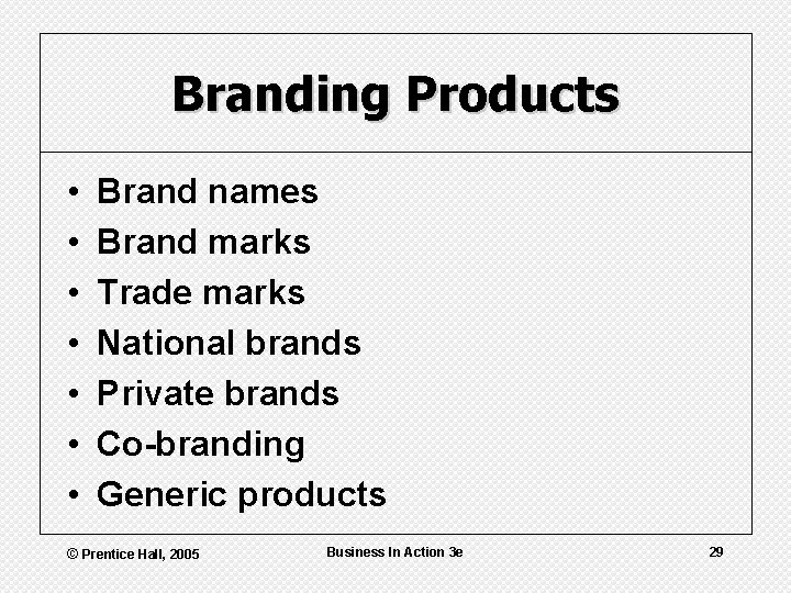 Branding Products • • Brand names Brand marks Trade marks National brands Private brands