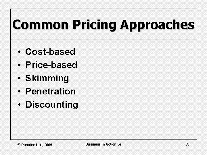 Common Pricing Approaches • • • Cost-based Price-based Skimming Penetration Discounting © Prentice Hall,